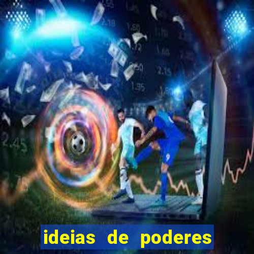 ideias de poderes para personagens